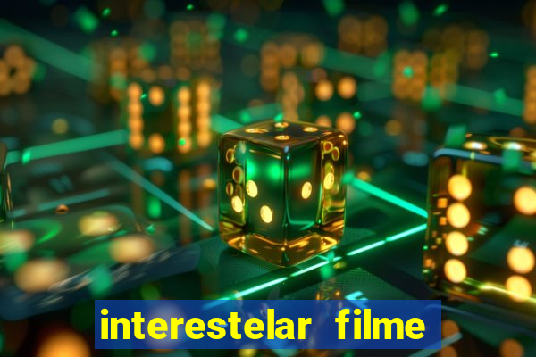 interestelar filme completo dublado